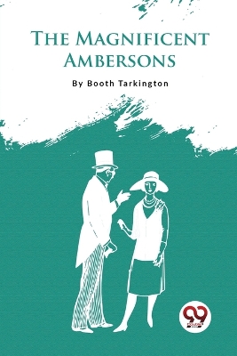 The The Magnificent Ambersons by Booth Tarkington