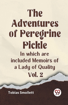 The Adventures of Peregrine PickleIn which are included Memoirs of a Lady of Quality Vol. 2 (Edition2023) book