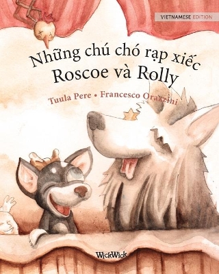 Những chú chó rạp xiếc, Roscoe và Rolly: Vietnamese Edition of Circus Dogs Roscoe and Rolly by Tuula Pere