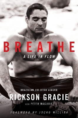 Breathe: A Life in Flow by Rickson Gracie