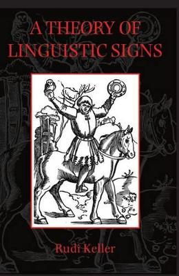 A Theory of Linguistic Signs by Rudi Keller