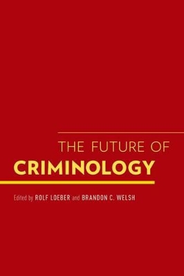 The Future of Criminology by Rolf Loeber