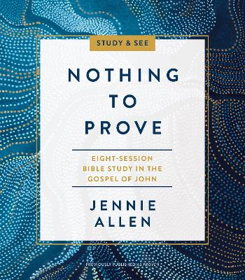 Nothing to Prove Bible Study Guide plus Streaming Video: Eight-Session Bible Study in the Gospel of John book