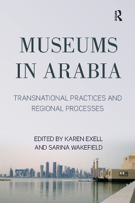 Museums in Arabia: Transnational Practices and Regional Processes book