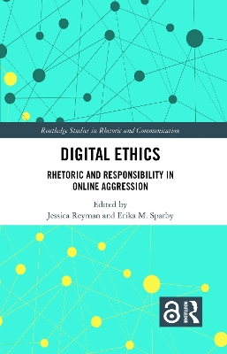 Digital Ethics: Rhetoric and Responsibility in Online Aggression book