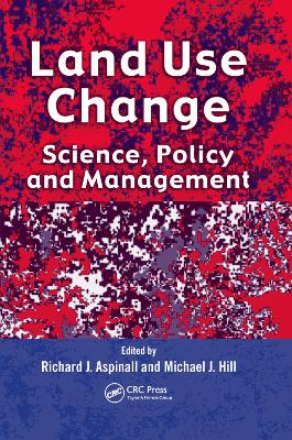 Land Use Change: Science, Policy and Management by Richard J. Aspinall