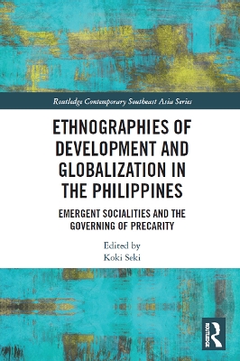 Ethnographies of Development and Globalization in the Philippines: Emergent Socialities and the Governing of Precarity by Koki Seki