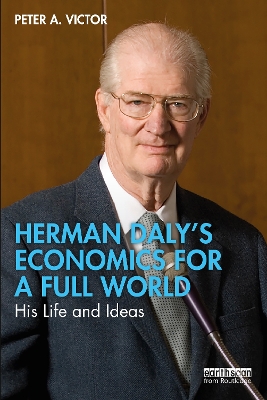 Herman Daly’s Economics for a Full World: His Life and Ideas book