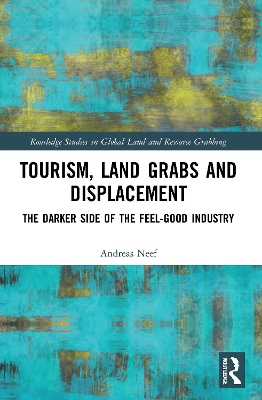 Tourism, Land Grabs and Displacement: The Darker Side of the Feel-Good Industry book