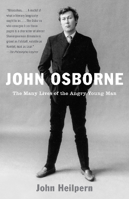 John Osborne: The Many Lives of the Angry Young Man by John Heilpern