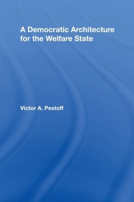 A Democratic Architecture for the Welfare State by Victor A. Pestoff