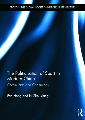The Politicisation of Sport in Modern China by Fan Hong