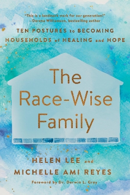 The Race-Wise Family: Ten Postures to Becoming Households of Healing and Hope book