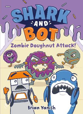 Shark and Bot #3: Zombie Doughnut Attack!: (A Graphic Novel) by Brian Yanish