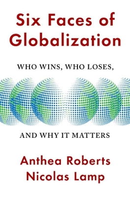 Six Faces of Globalization: Who Wins, Who Loses, and Why It Matters book