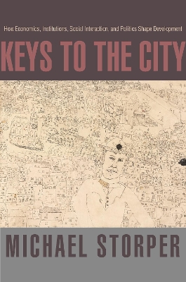 Keys to the City: How Economics, Institutions, Social Interaction, and Politics Shape Development by Michael Storper