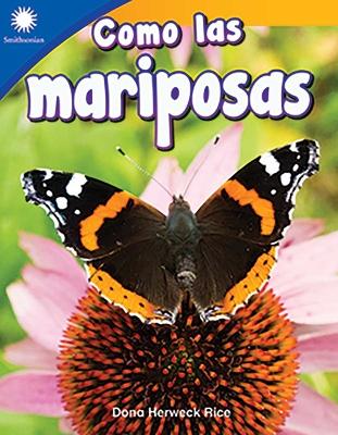 Como las mariposas (Being Like Butterflies) by Dona Herweck Rice