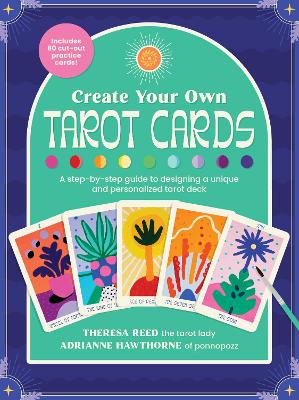 Create Your Own Tarot Cards: A step-by-step guide to designing a unique and personalized tarot deck-Includes 80 cut-out practice cards! book