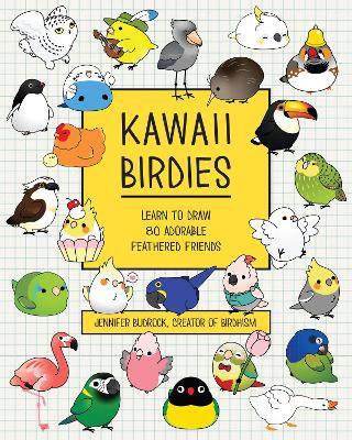 Kawaii Birdies: Learn to Draw 80 Adorable Feathered Friends by Jen Budrock