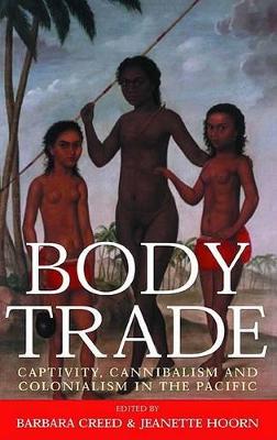 Body Trade: Captivity, Cannibalism, and Colonialism in the Pacific by Barbara Creed