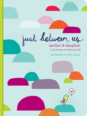 Just Between Us: Mother & Daughter by Meredith Jacobs