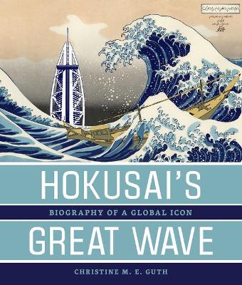 Hokusai’s Great Wave: Biography of a Global Icon book