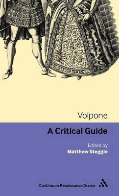 Volpone: A critical guide by Dr Matthew Steggle