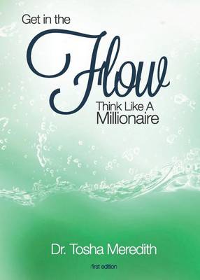 Get in the Flow: Think Like a Millionaire by Tosha Nicole Meredith