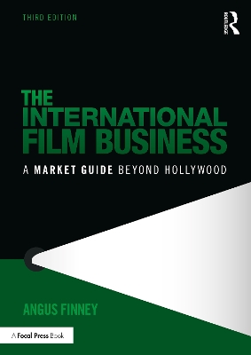 The International Film Business: A Market Guide Beyond Hollywood by Angus Finney