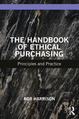 The Handbook of Ethical Purchasing: Principles and Practice by Rob Harrison