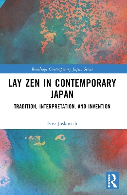 Lay Zen in Contemporary Japan: Tradition, Interpretation, and Invention by Erez Joskovich