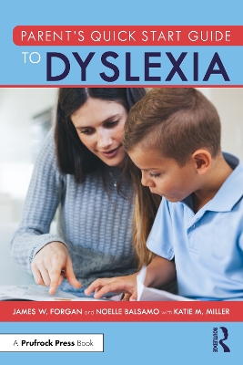 Parent’s Quick Start Guide to Dyslexia by James W. Forgan