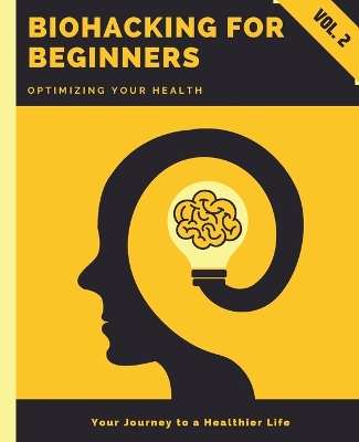 Biohacking for Beginners: Optimizing Your Health book