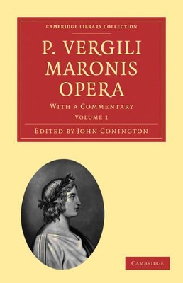 P. Vergili Maronis Opera: With a Commentary by John Conington