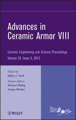Advances in Ceramic Armor Viii by Jeffrey J. Swab