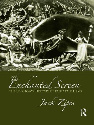 The The Enchanted Screen: The Unknown History of Fairy-Tale Films by Jack Zipes