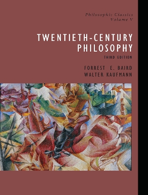 Philosophic Classics, Volume V: 20th-Century Philosophy by Forrest Baird