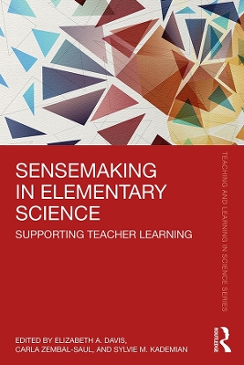 Sensemaking in Elementary Science: Supporting Teacher Learning by Elizabeth A. Davis