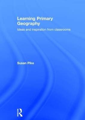 Learning Primary Geography: Ideas and inspiration from classrooms book