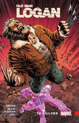 Wolverine: Old Man Logan Vol. 8 - To Kill For book