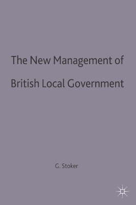 The The New Management of British Local Governance by Gerry Stoker