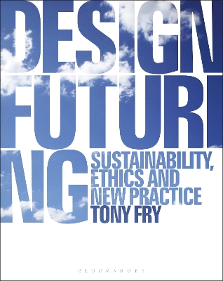 Design Futuring: Sustainability, Ethics and New Practice by Tony Fry