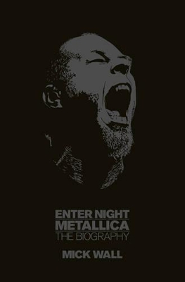Metallica: Enter Night by Mick Wall