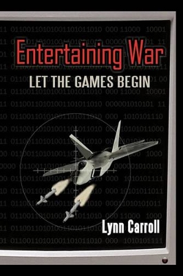 Entertaining War: Let the Games Begin by Carroll Lynn Carroll