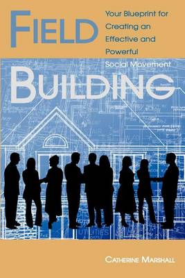 Field Building: Your Blueprint for Creating an Effective and Powerful Social Movement book