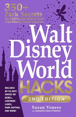 Walt Disney World Hacks, 2nd Edition: 350+ Park Secrets for Making the Most of Your Walt Disney World Vacation book