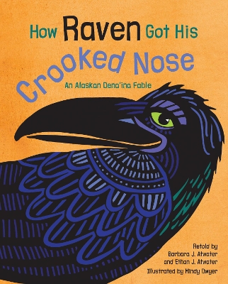 How Raven Got His Crooked Nose by Barbara J. Atwater