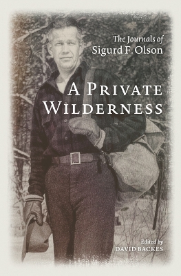 A Private Wilderness: The Journals of Sigurd F. Olson by Sigurd F. Olson