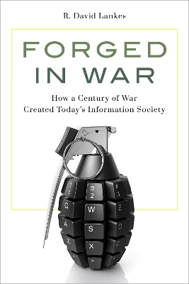 Forged in War: How a Century of War Created Today’s Information Society book