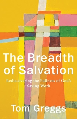 The Breadth of Salvation – Rediscovering the Fullness of God`s Saving Work book